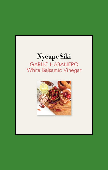 Nyeupe Siki - Garlic Habanero White Balsamic Vinegar